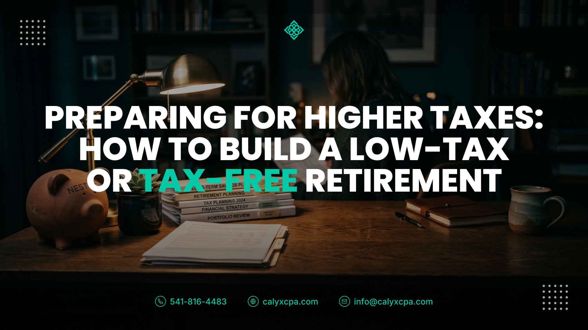 Preparing for Higher Taxes: How to Build a Low-Tax or Tax-Free Retirement